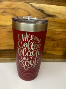 Coffee Black Like My Soul 20oz Ringneck Tumbler - Maroon